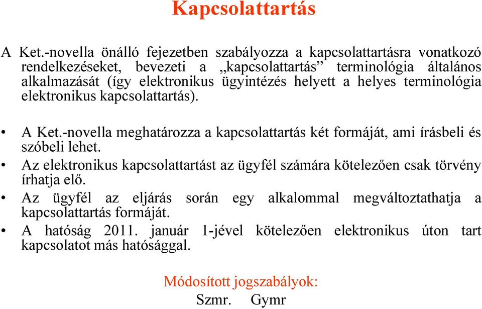 elektronikus ügyintézés helyett a helyes terminológia elektronikus kapcsolattartás). A Ket.