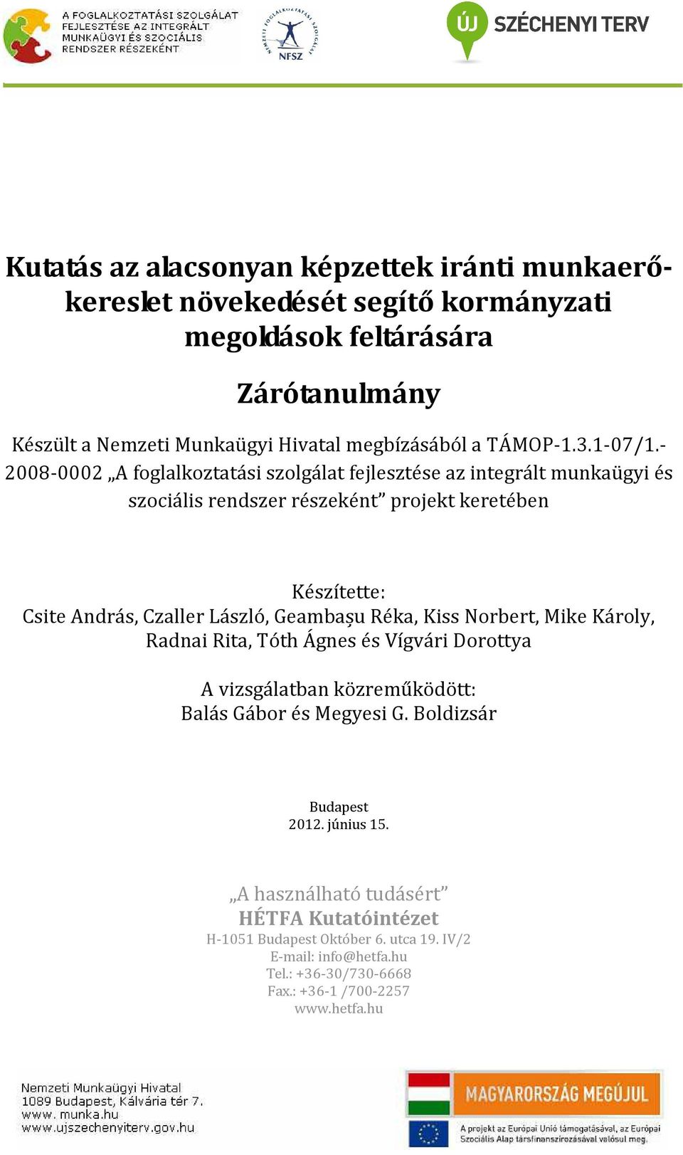 - 2008-0002 A foglalkoztatási szolgálat fejlesztése az integrált munkaügyi és szociális rendszer részeként projekt keretében Készítette: Csite András, Czaller László,