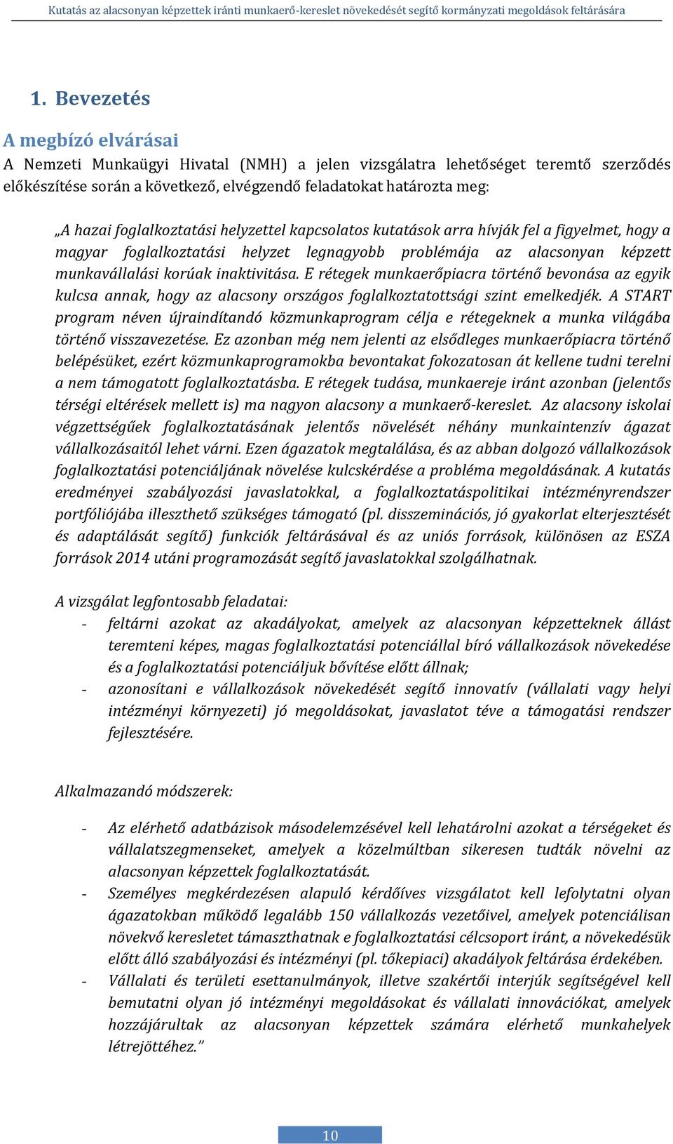 E rétegek munkaerőpiacra történő bevonása az egyik kulcsa annak, hogy az alacsony országos foglalkoztatottsági szint emelkedjék.