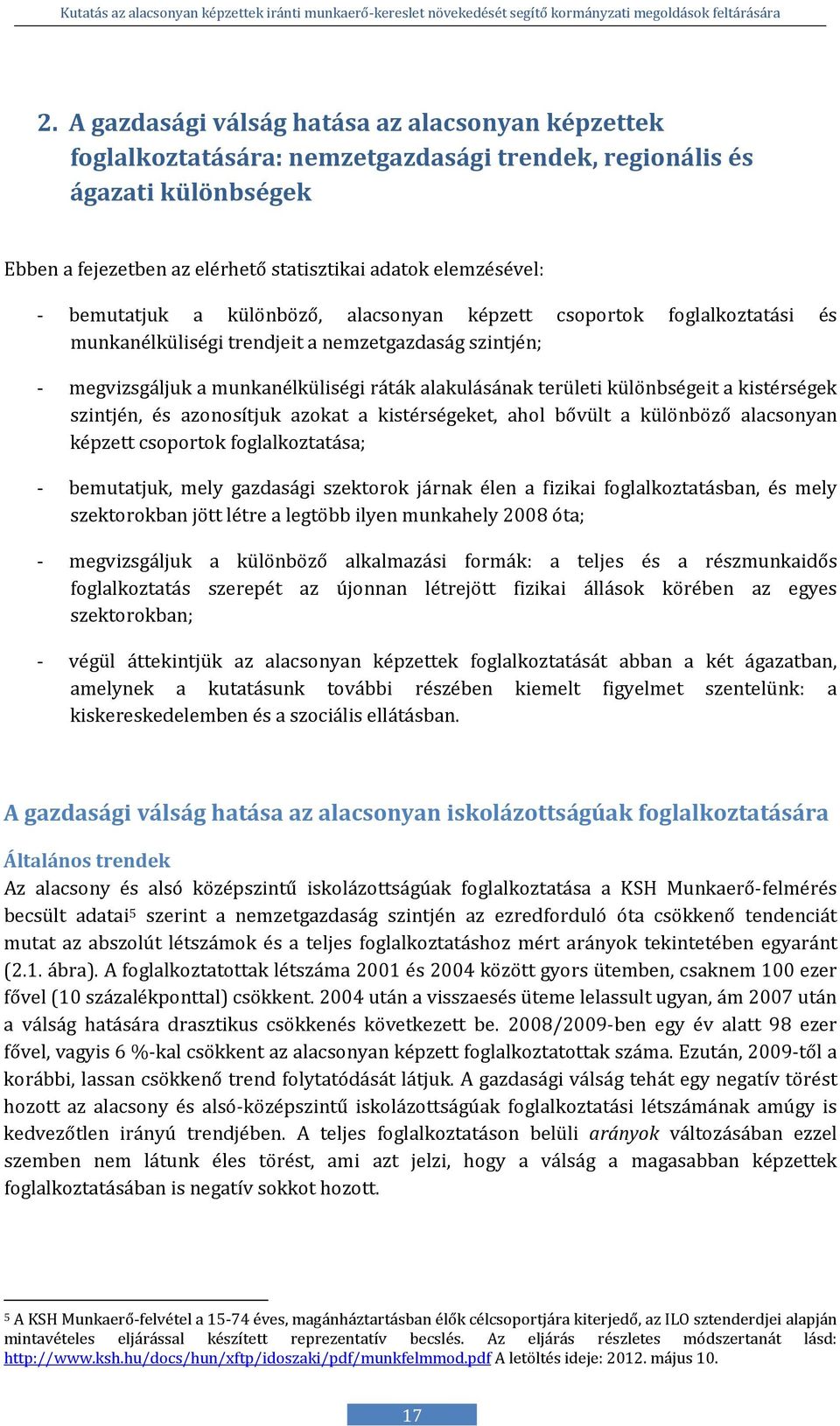 különbségeit a kistérségek szintjén, és azonosítjuk azokat a kistérségeket, ahol bővült a különböző alacsonyan képzett csoportok foglalkoztatása; - bemutatjuk, mely gazdasági szektorok járnak élen a