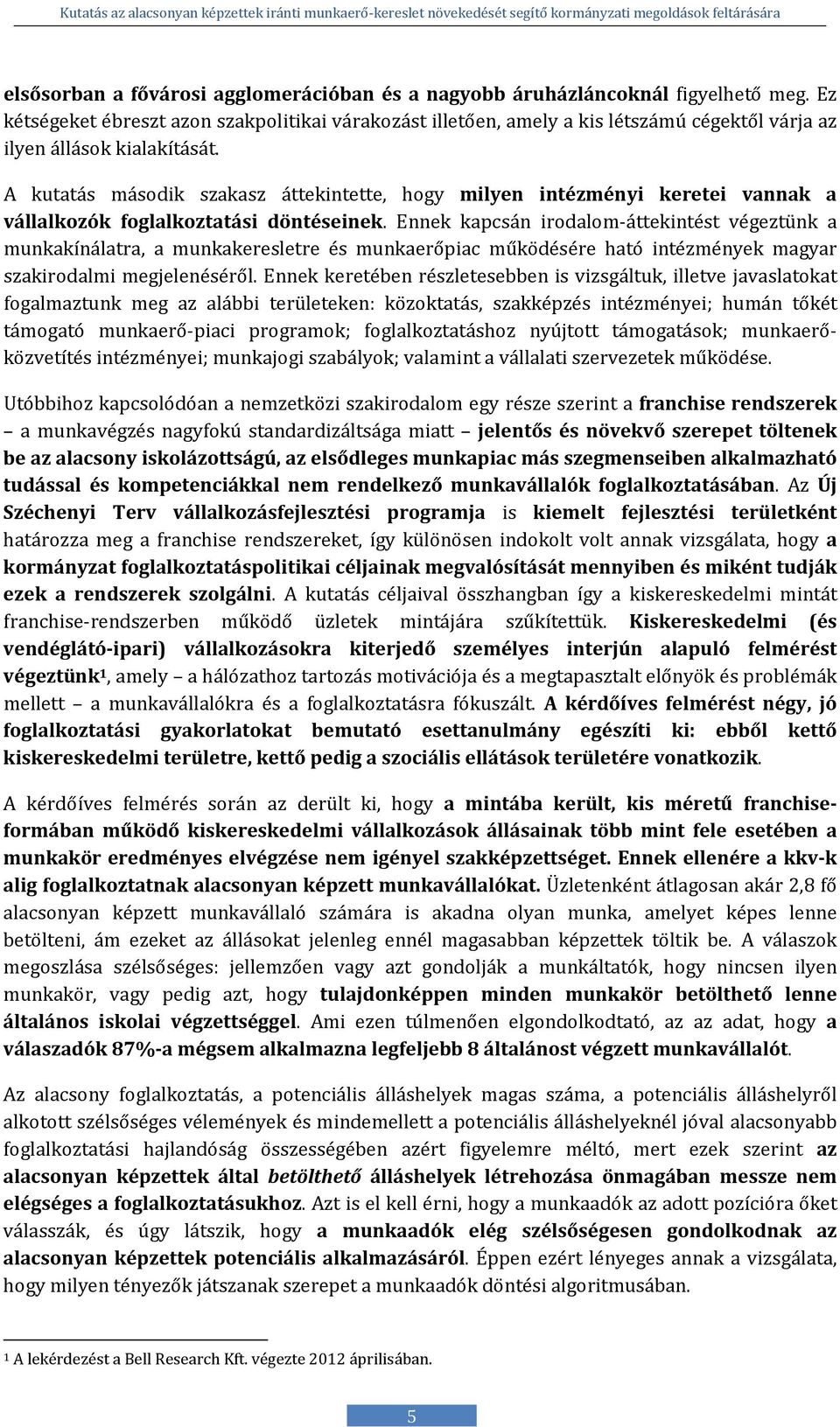 A kutatás második szakasz áttekintette, hogy milyen intézményi keretei vannak a vállalkozók foglalkoztatási döntéseinek.