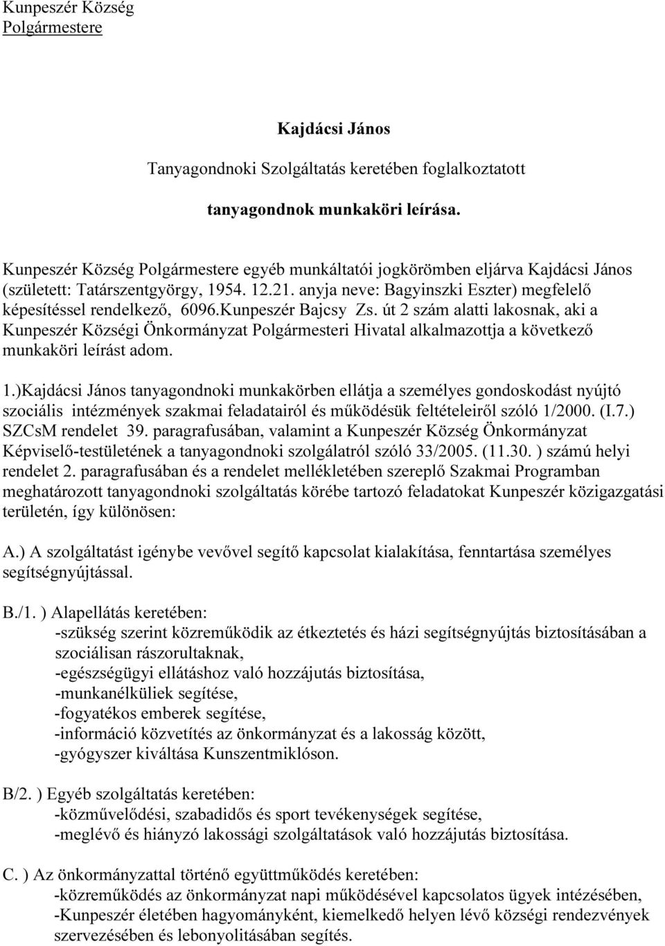 Kunpeszér Bajcsy Zs. út 2 szám alatti lakosnak, aki a Kunpeszér Községi Önkormányzat Polgármesteri Hivatal alkalmazottja a következő munkaköri leírást adom. 1.