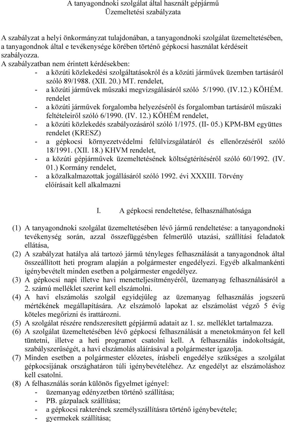 A szabályzatban nem érintett kérdésekben: - a közúti közlekedési szolgáltatásokról és a közúti járművek üzemben tartásáról szóló 89/1988. (XII. 20.) MT.