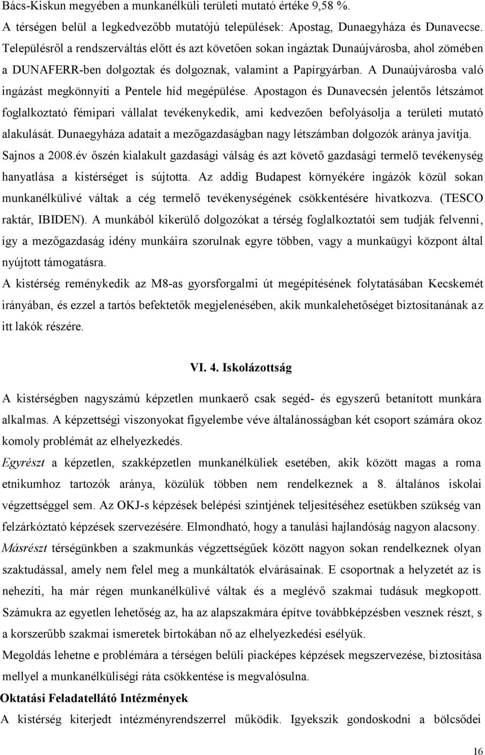 A Dunaújvárosba való ingázást megkönnyíti a Pentele híd megépülése.