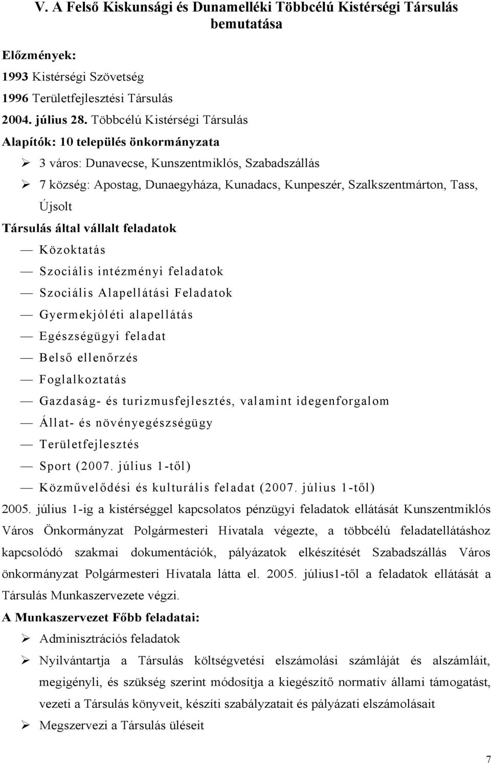 Társulás által vállalt feladatok Közoktatás Szociális intézményi feladatok Szociális Alapellátási Feladatok Gyermekjóléti alapellátás Egészségügyi feladat Belső ellenőrzés Foglalkoztatás Gazdaság- és