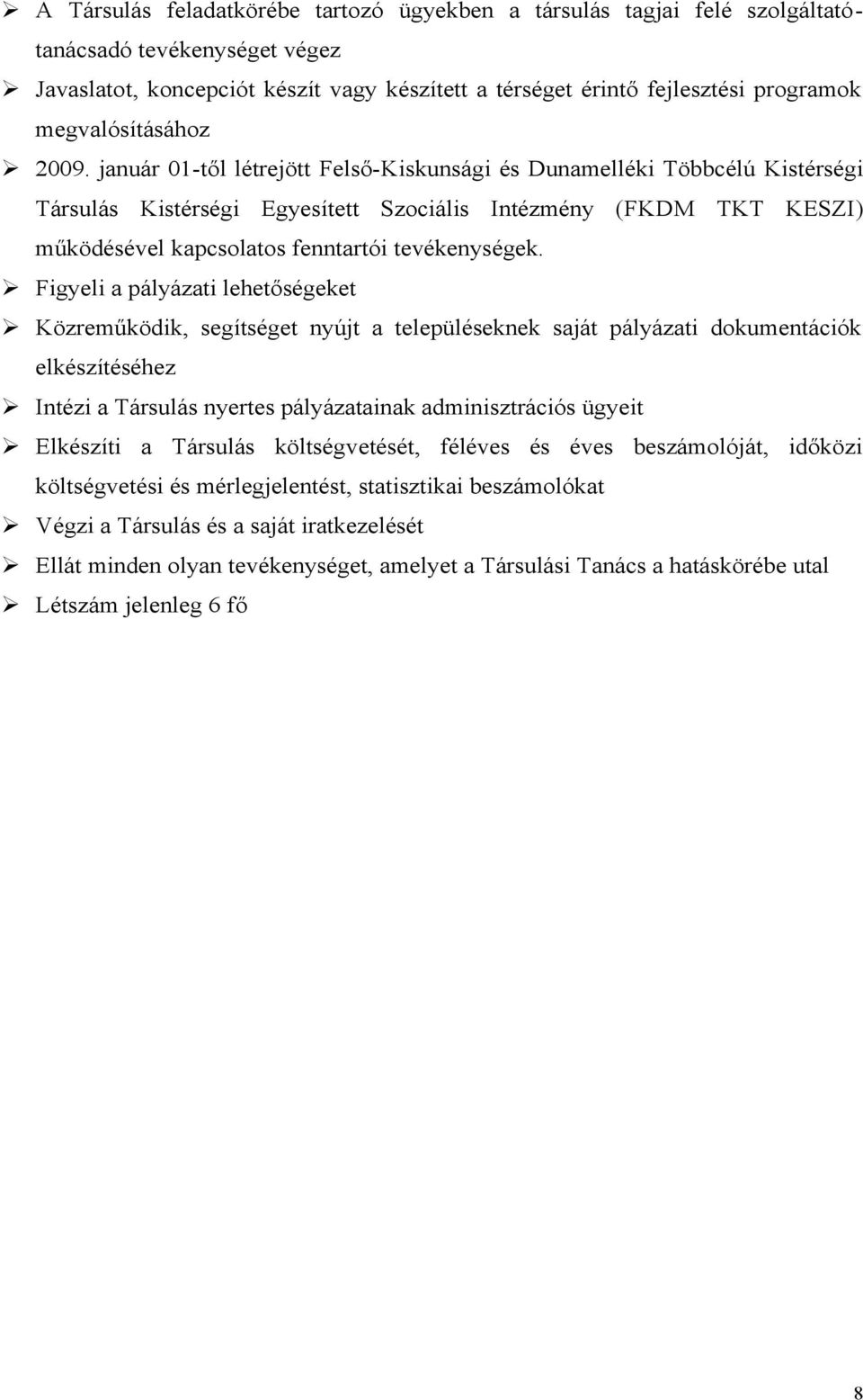 január 01-től létrejött Felső-Kiskunsági és Dunamelléki Többcélú Kistérségi Társulás Kistérségi Egyesített Szociális Intézmény (FKDM TKT KESZI) működésével kapcsolatos fenntartói tevékenységek.