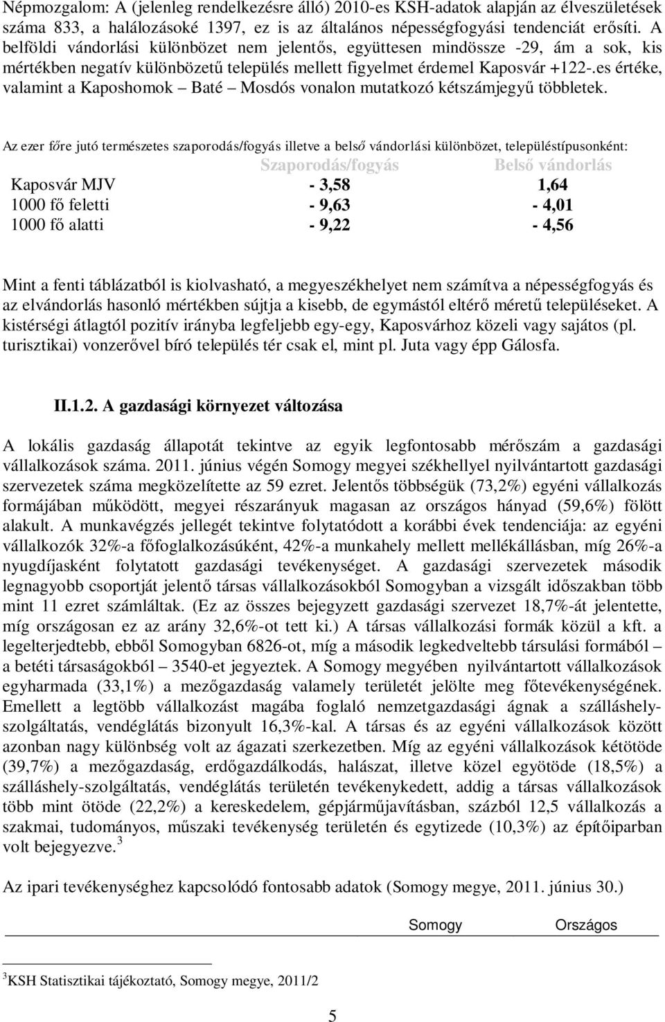 es értéke, valamint a Kaposhomok Baté Mosdós vonalon mutatkozó kétszámjegyű többletek.