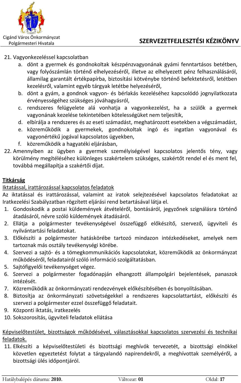 értékpapírba, biztosítási kötvénybe történő befektetésről, letétben kezelésről, valamint egyéb tárgyak letétbe helyezéséről, b.