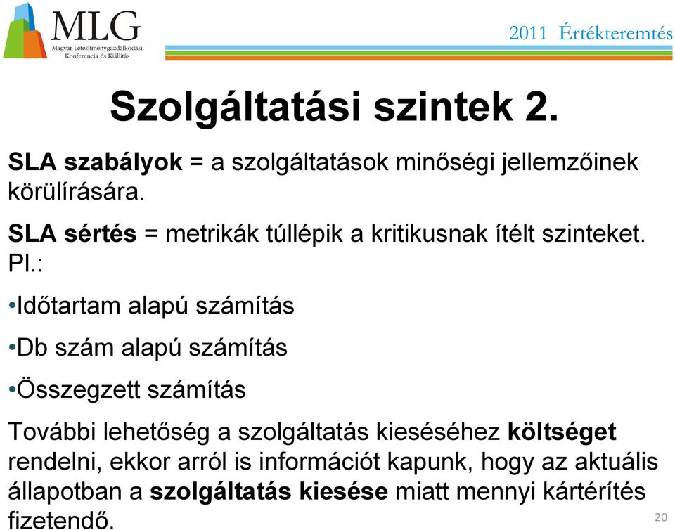 : Időtartam alapú számítás Db szám alapú számítás Összegzett számítás További lehetőség a szolgáltatás