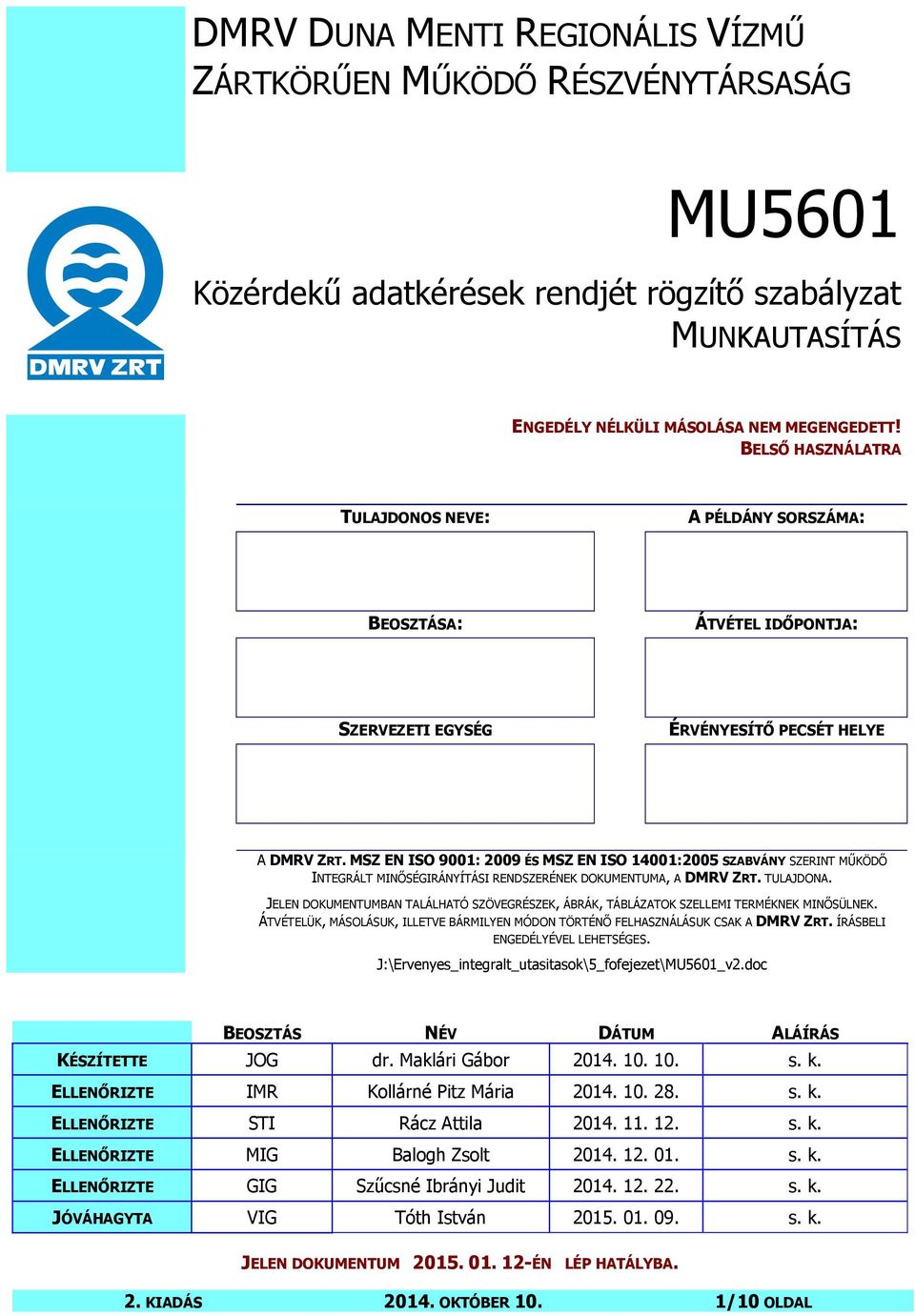 MSZ EN ISO 9001: 2009 ÉS MSZ EN ISO 14001:2005 SZABVÁNY SZERINT MŰKÖDŐ INTEGRÁLT MINŐSÉGIRÁNYÍTÁSI RENDSZERÉNEK DOKUMENTUMA, A DMRV ZRT. TULAJDONA.