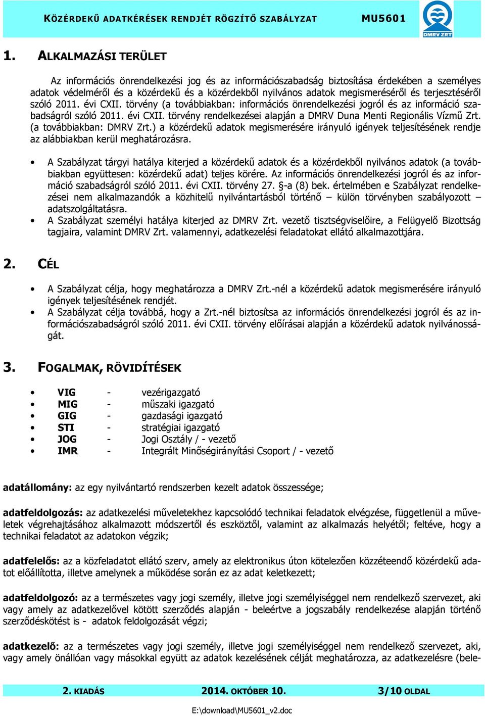 (a továbbiakban: DMRV Zrt.) a közérdekű adatok megismerésére irányuló igények teljesítésének rendje az alábbiakban kerül meghatározásra.