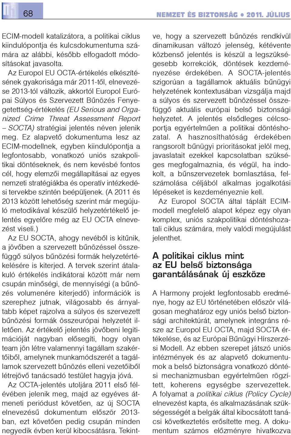 Organized Crime Threat Assessment Report SOCTA) stratégiai jelentés néven jelenik meg.