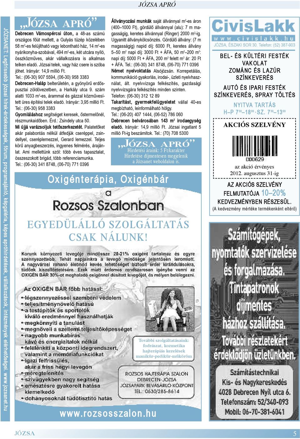 utcára nyíló, összközműves, akár vállalkozásra is alkal mas telken eladó. Józsai telek, vagy ház csere is szóba jöhet. Irányár: 14,9 millió Ft. Tel.