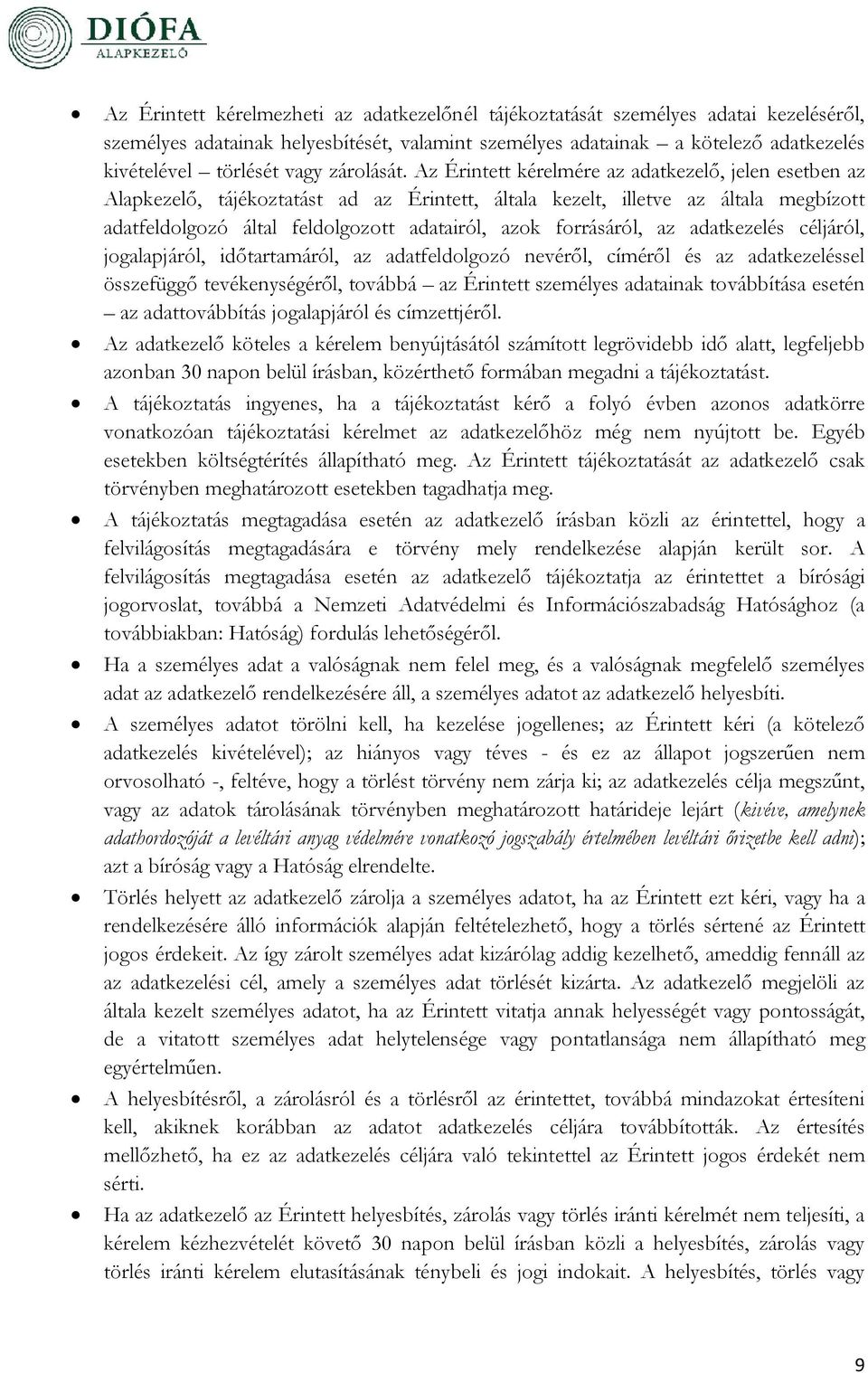 Az Érintett kérelmére az adatkezelő, jelen esetben az Alapkezelő, tájékoztatást ad az Érintett, általa kezelt, illetve az általa megbízott adatfeldolgozó által feldolgozott adatairól, azok