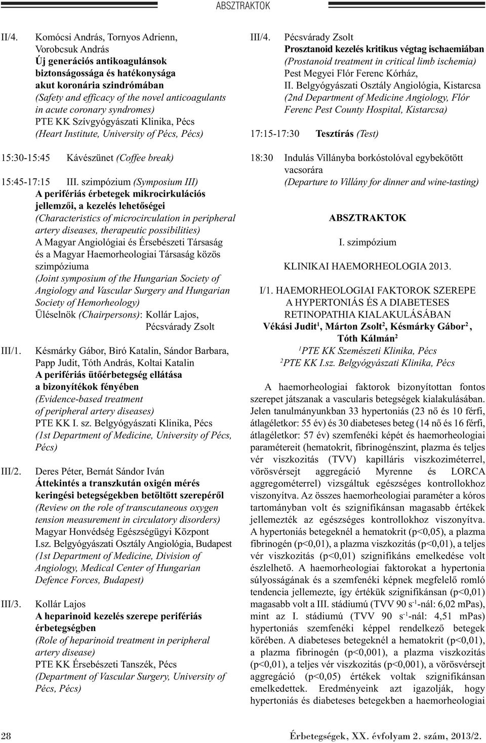 coronary syndromes) PTE KK Szívgyógyászati Klinika, Pécs (Heart Institute, University of Pécs, Pécs) III/4.