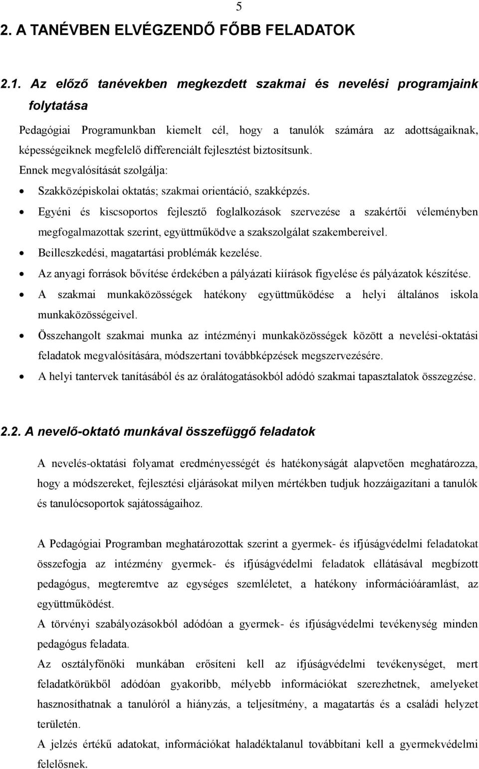 fejlesztést biztosítsunk. Ennek megvalósítását szolgálja: Szakközépiskolai oktatás; szakmai orientáció, szakképzés.