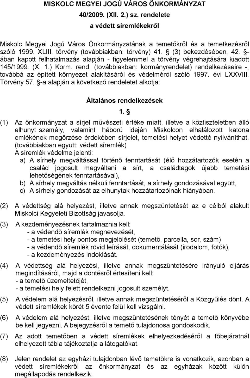 (továbbiakban: kormányrendelet) rendelkezéseire -, továbbá az épített környezet alakításáról és védelméről szóló 1997. évi LXXVIII. Törvény 57.