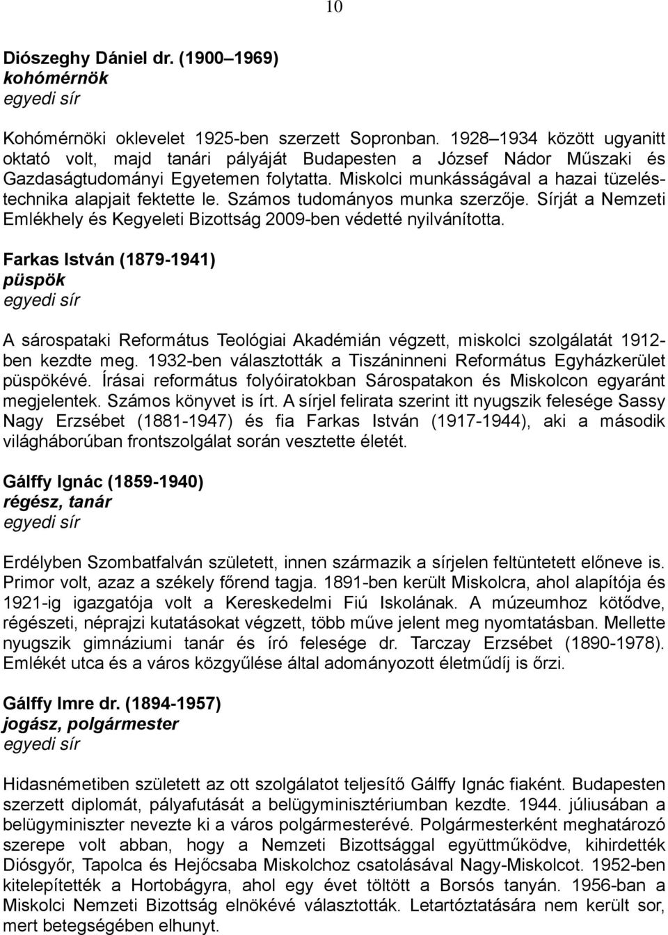 Miskolci munkásságával a hazai tüzeléstechnika alapjait fektette le. Számos tudományos munka szerzője. Sírját a Nemzeti Emlékhely és Kegyeleti Bizottság 2009-ben védetté nyilvánította.