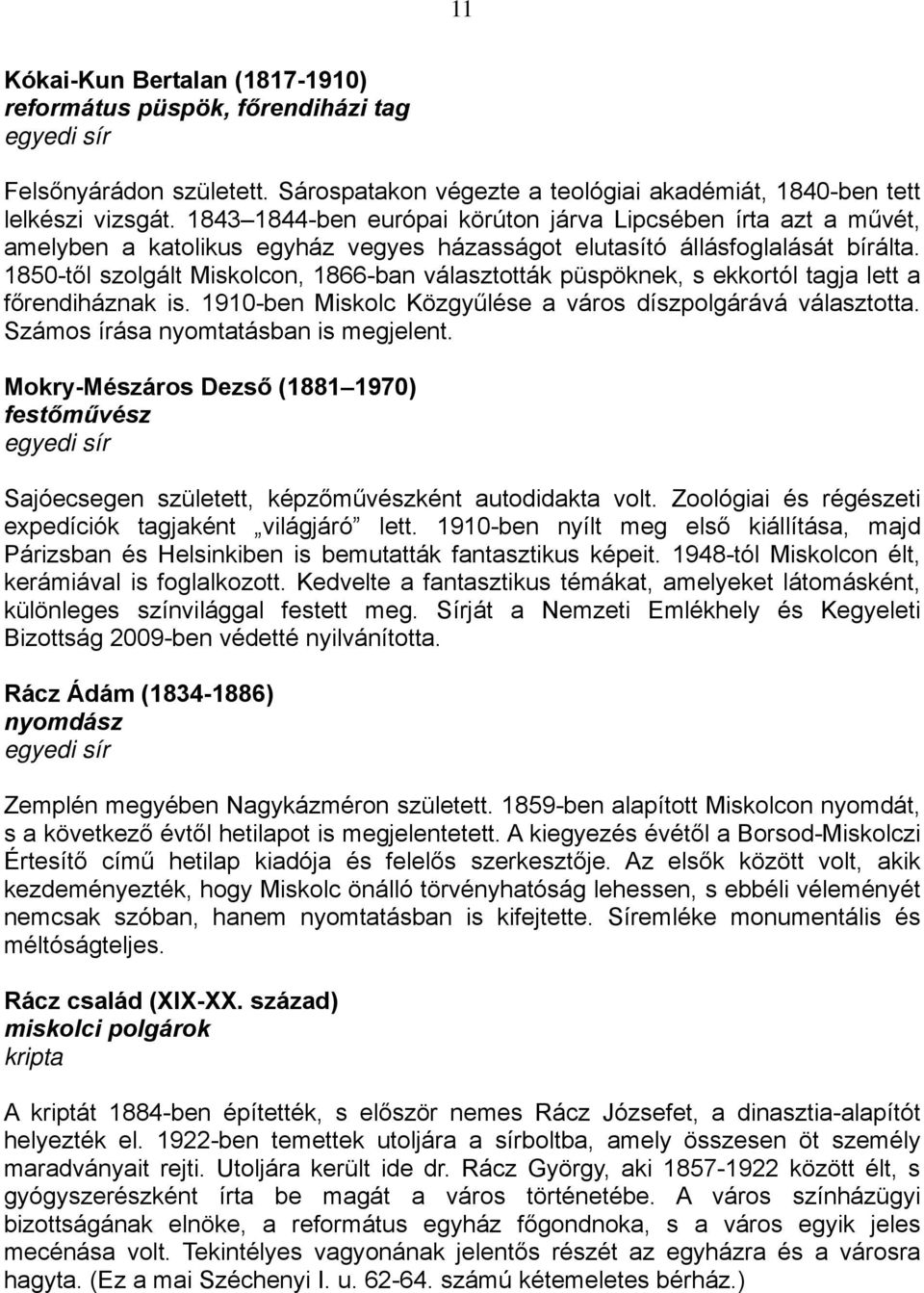 1850-től szolgált Miskolcon, 1866-ban választották püspöknek, s ekkortól tagja lett a főrendiháznak is. 1910-ben Miskolc Közgyűlése a város díszpolgárává választotta.