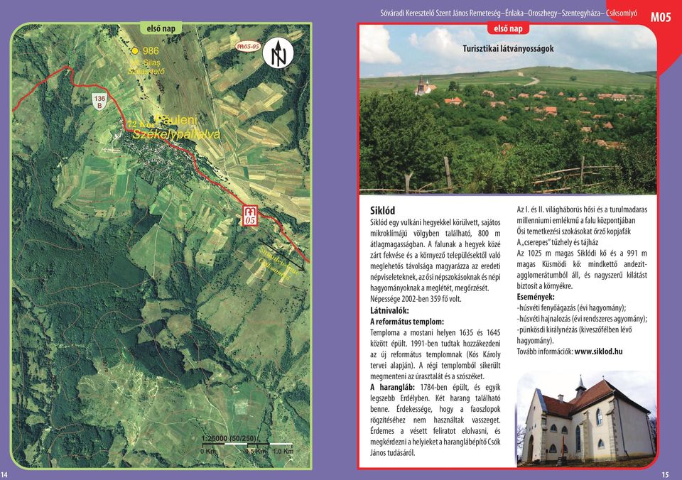 Népessége 2002-ben 359 fő volt. Látnivalók: A református templom: Temploma a mostani helyen 1635 és 1645 között épült.