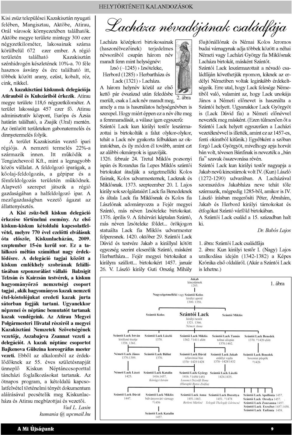 70 féle hasznos ásvány és érc található itt, többek között arany, ezüst, kobalt, réz, cink, nikkel. A kazakisztáni kiskunok delegációja Atirauból és Kulszáriból érkezik.