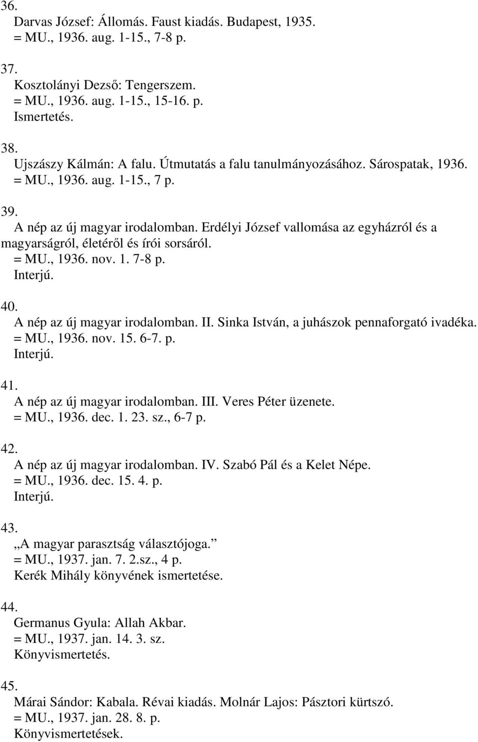 Erdélyi József vallomása az egyházról és a magyarságról, életéről és írói sorsáról. = MU., 1936. nov. 1. 7-8 p. Interjú. 40. A nép az új magyar irodalomban. II.