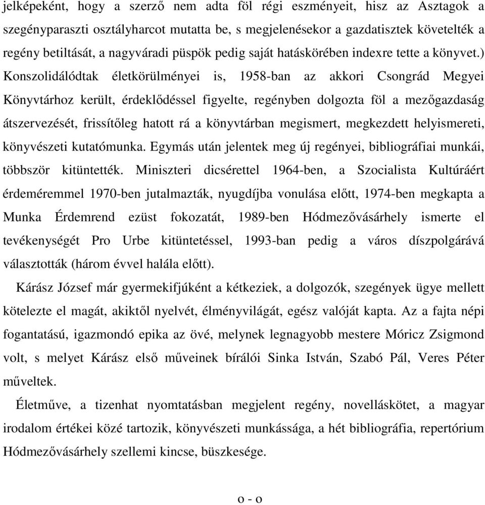 ) Konszolidálódtak életkörülményei is, 1958-ban az akkori Csongrád Megyei Könyvtárhoz került, érdeklődéssel figyelte, regényben dolgozta föl a mezőgazdaság átszervezését, frissítőleg hatott rá a