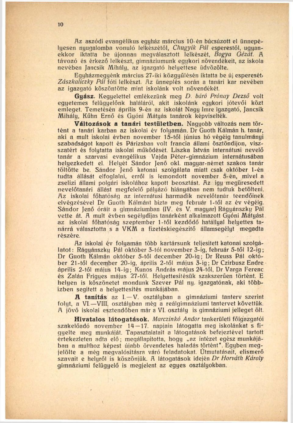 Zászkaliczky Pál fóti lelkészt. Rz ünneplés során a tanári kar nevében az igazgató köszöntötte mint iskolánk volt növendékét. Gyász. Kegyelettel emlékezünk meg D.