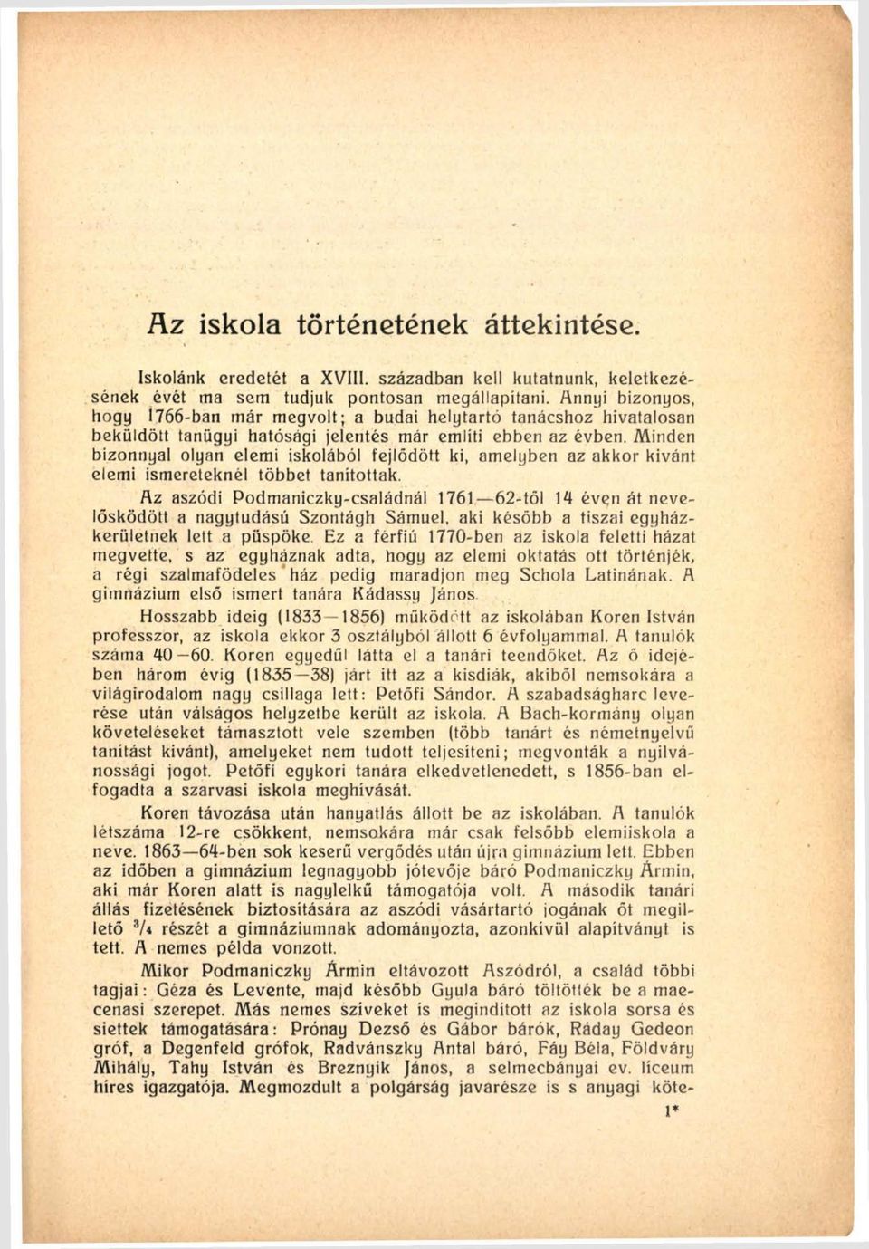 Minden bizonnyal olyan elemi iskolából fejlődött ki, amelyben az akkor kívánt elemi ismereteknél többet tanítottak.