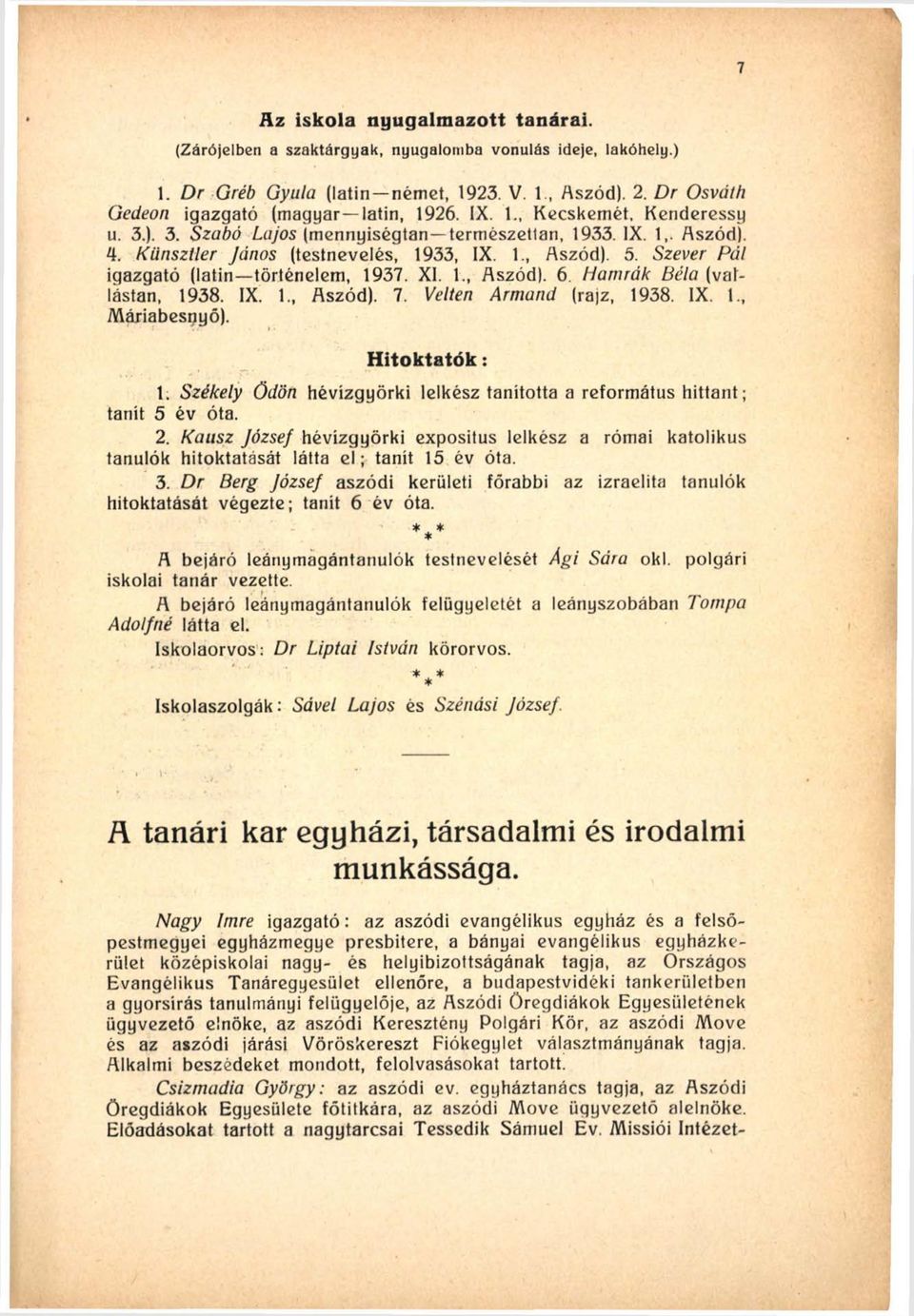 Szever Pál igazgató (latin történelem, 1937. XI. 1., Aszód). 6. Hamrák Béla (vallástan, 1938. IX. 1., Aszód). 7. Vellen Armand (rajz, 1938. IX. 1., Máriabespyö). H itoktatók: 1.