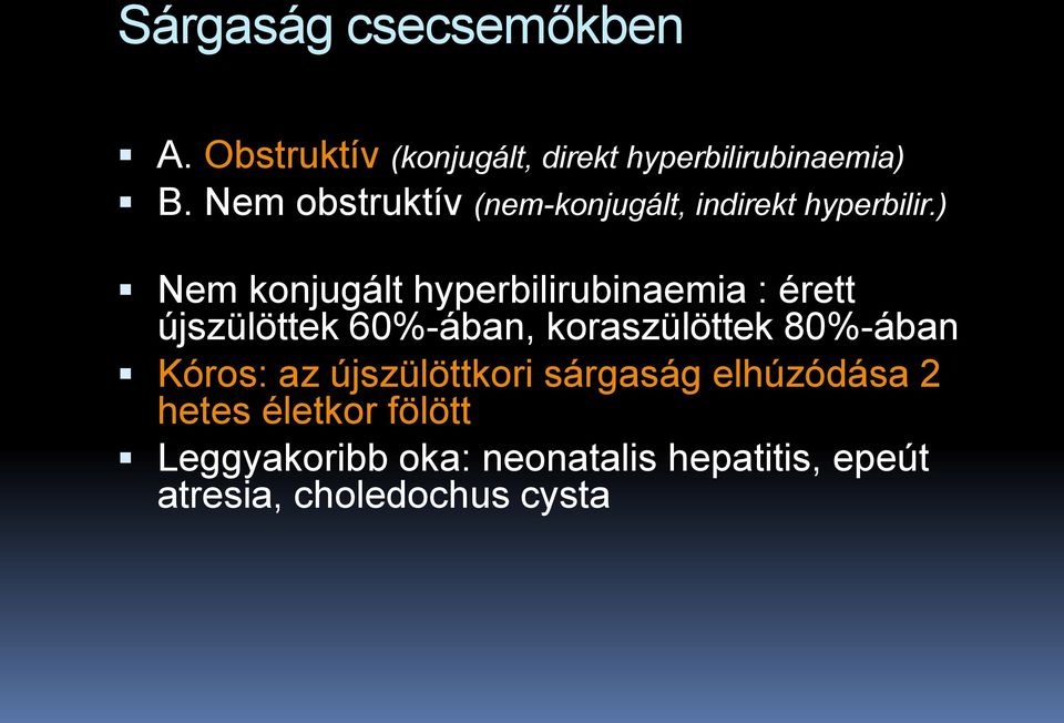 ) Nem konjugált hyperbilirubinaemia : érett újszülöttek 60%-ában, koraszülöttek 80%-ában