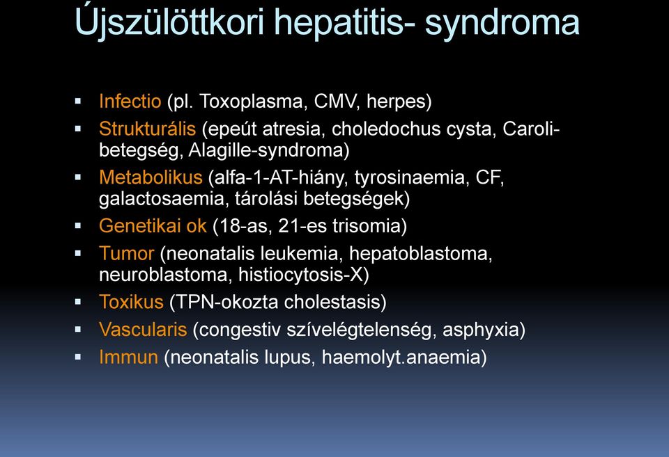 (alfa-1-at-hiány, tyrosinaemia, CF, galactosaemia, tárolási betegségek) Genetikai ok (18-as, 21-es trisomia) Tumor