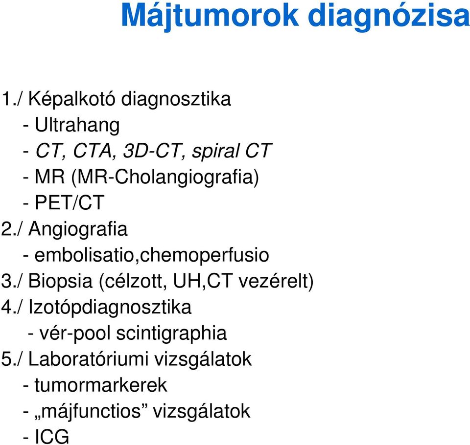 (MR-Cholangiografia) - PET/CT 2./ Angiografia - embolisatio,chemoperfusio 3.
