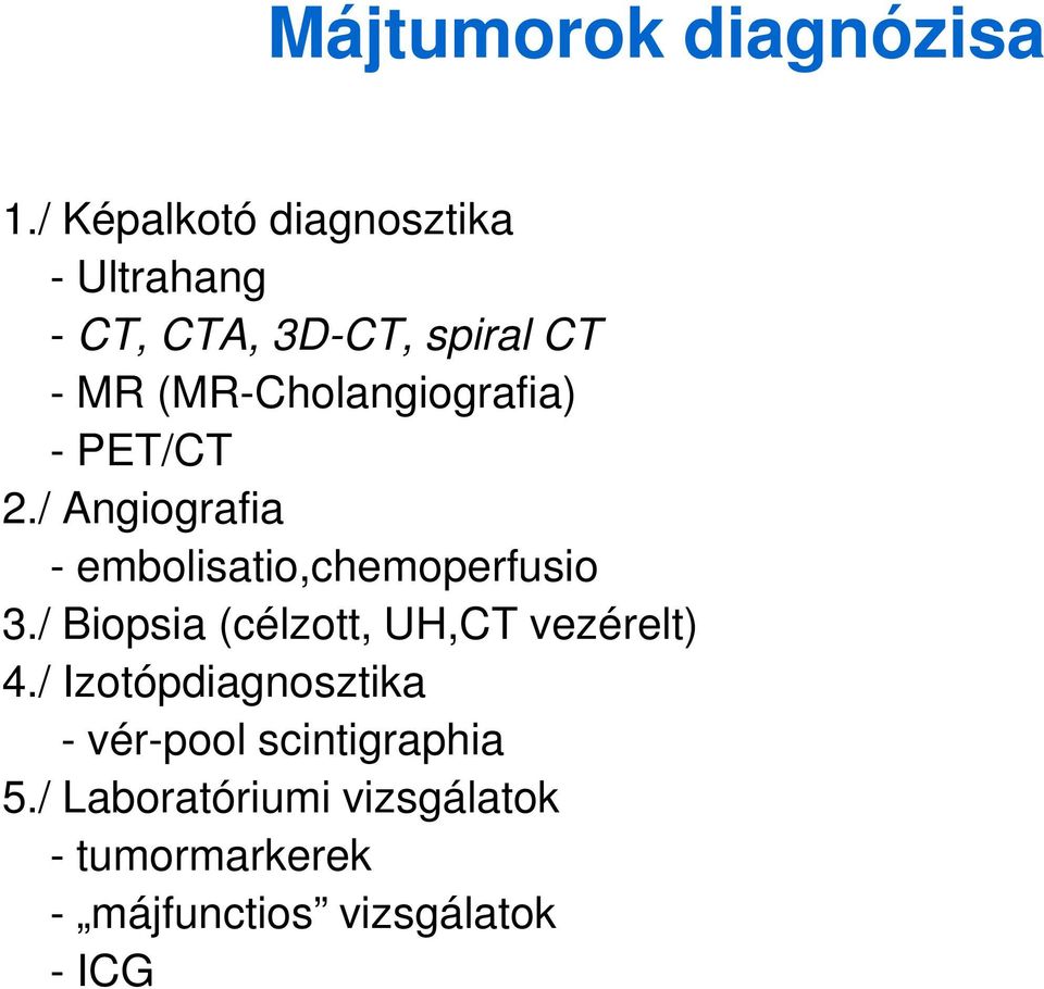 (MR-Cholangiografia) - PET/CT 2./ Angiografia - embolisatio,chemoperfusio 3.