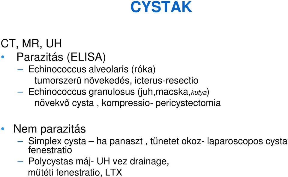 cysta, kompressio- pericystectomia Nem parazitás Simplex cysta ha panaszt, tünetet