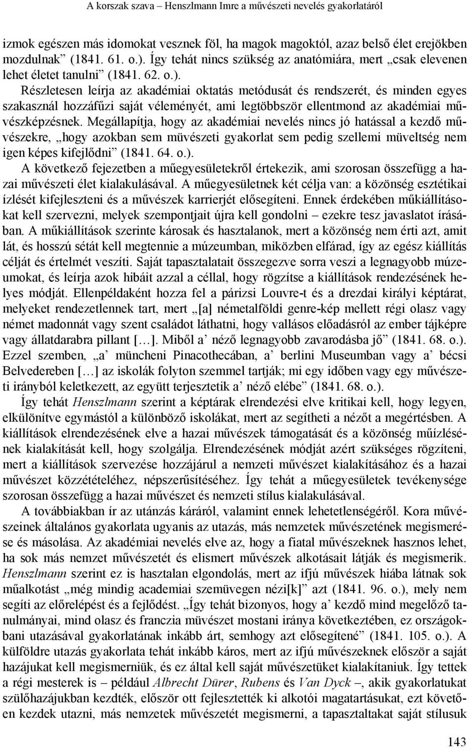 Részletesen leírja az akadémiai oktatás metódusát és rendszerét, és minden egyes szakasznál hozzáfűzi saját véleményét, ami legtöbbször ellentmond az akadémiai művészképzésnek.