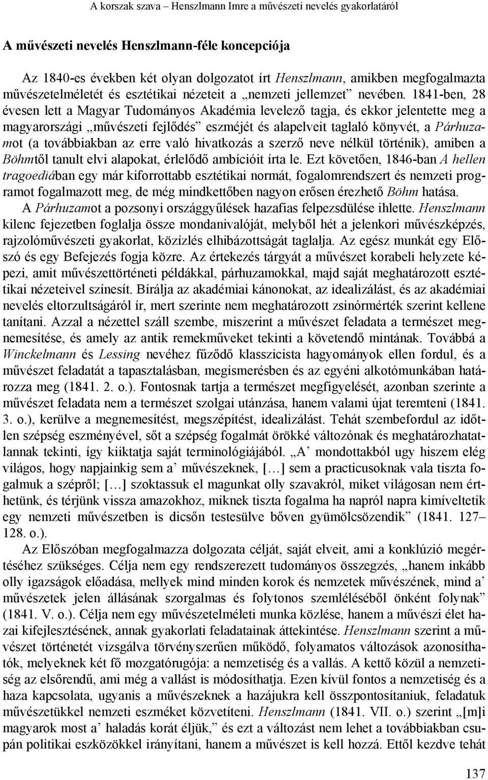 1841-ben, 28 évesen lett a Magyar Tudományos Akadémia levelező tagja, és ekkor jelentette meg a magyarországi művészeti fejlődés eszméjét és alapelveit taglaló könyvét, a Párhuzamot (a továbbiakban