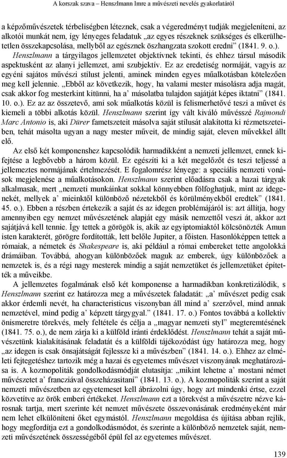 Henszlmann a tárgyilagos jellemzetet objektívnek tekinti, és ehhez társul második aspektusként az alanyi jellemzet, ami szubjektív.