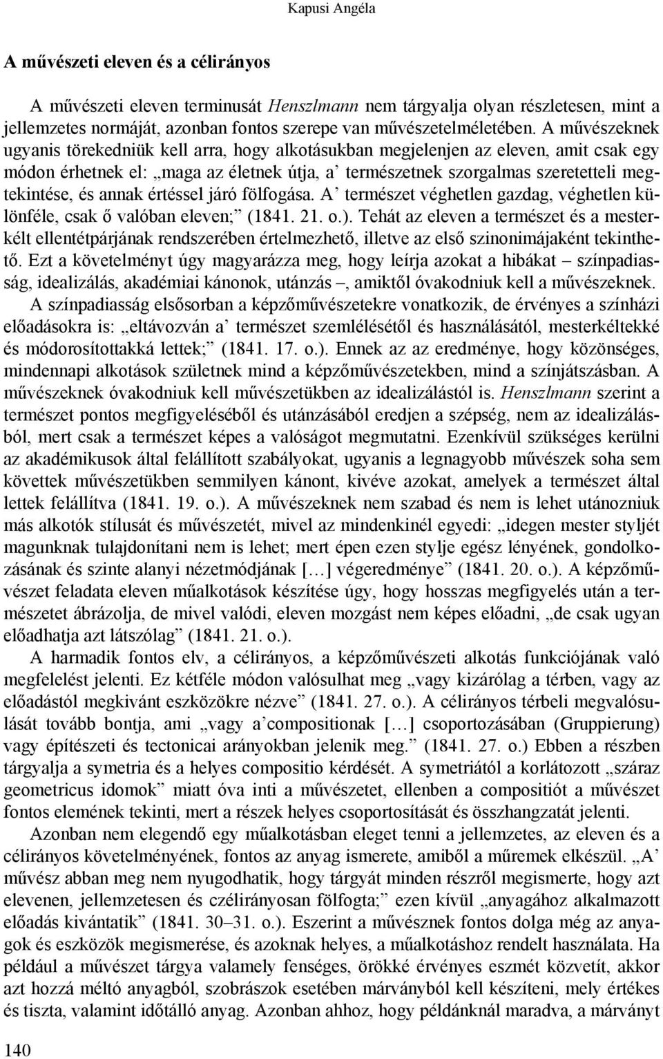 annak értéssel járó fölfogása. A természet véghetlen gazdag, véghetlen különféle, csak ő valóban eleven; (1841. 21. o.).