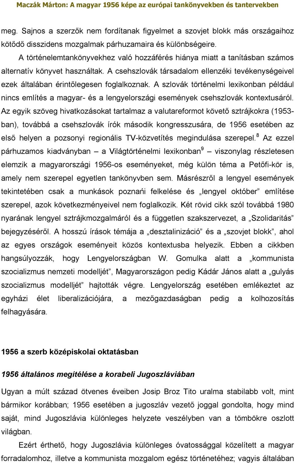 A szlovák történelmi lexikonban például nincs említés a magyar- és a lengyelországi események csehszlovák kontextusáról.