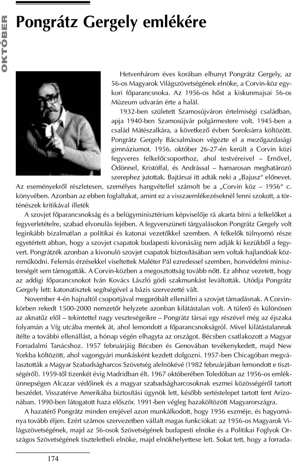 1945-ben a család Mátészalkára, a következõ évben Soroksárra költözött. Pongrátz Gergely Bácsalmáson végezte el a mezõgazdasági gimnáziumot. 1956.