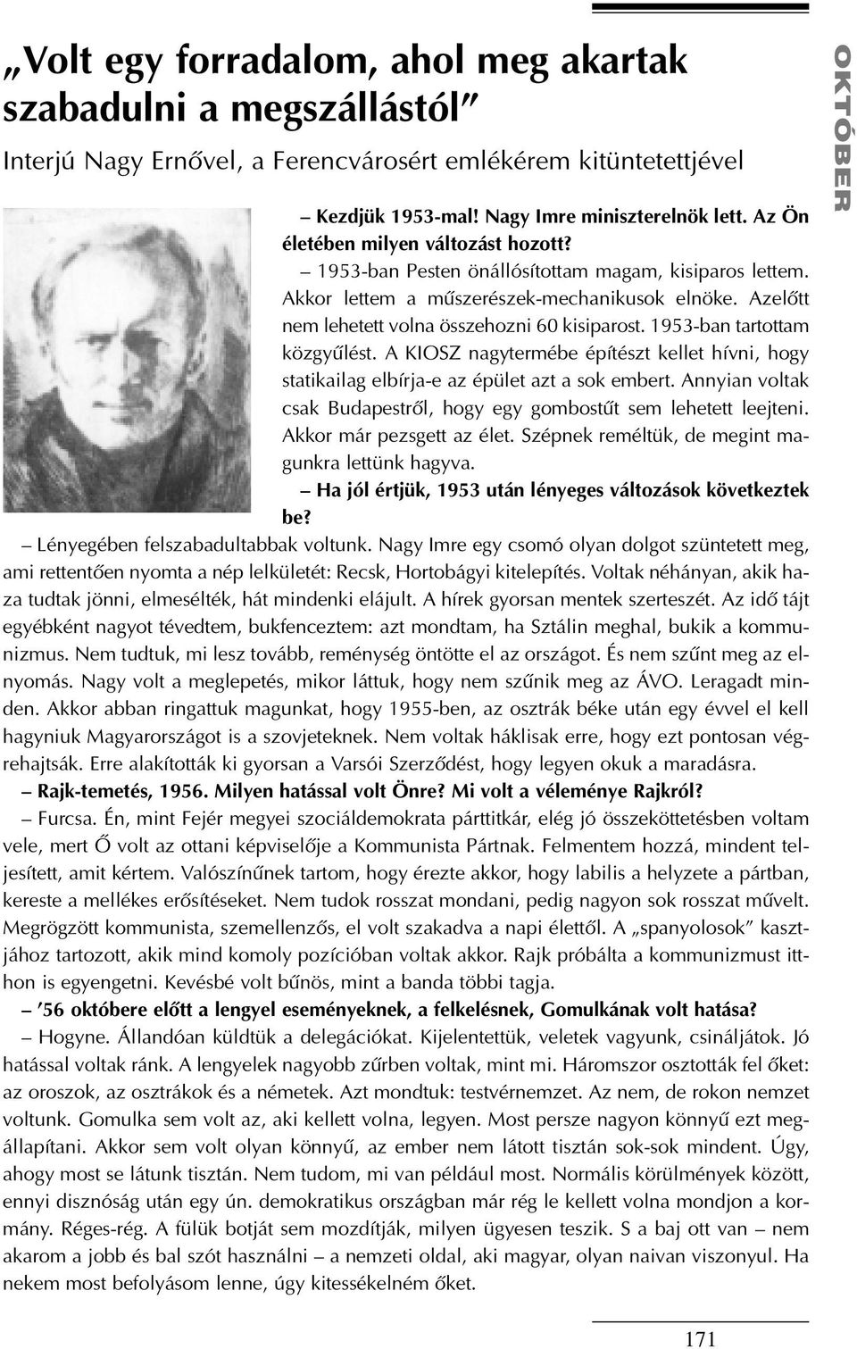 1953-ban tartottam közgyûlést. A KIOSZ nagytermébe építészt kellet hívni, hogy statikailag elbírja-e az épület azt a sok embert.