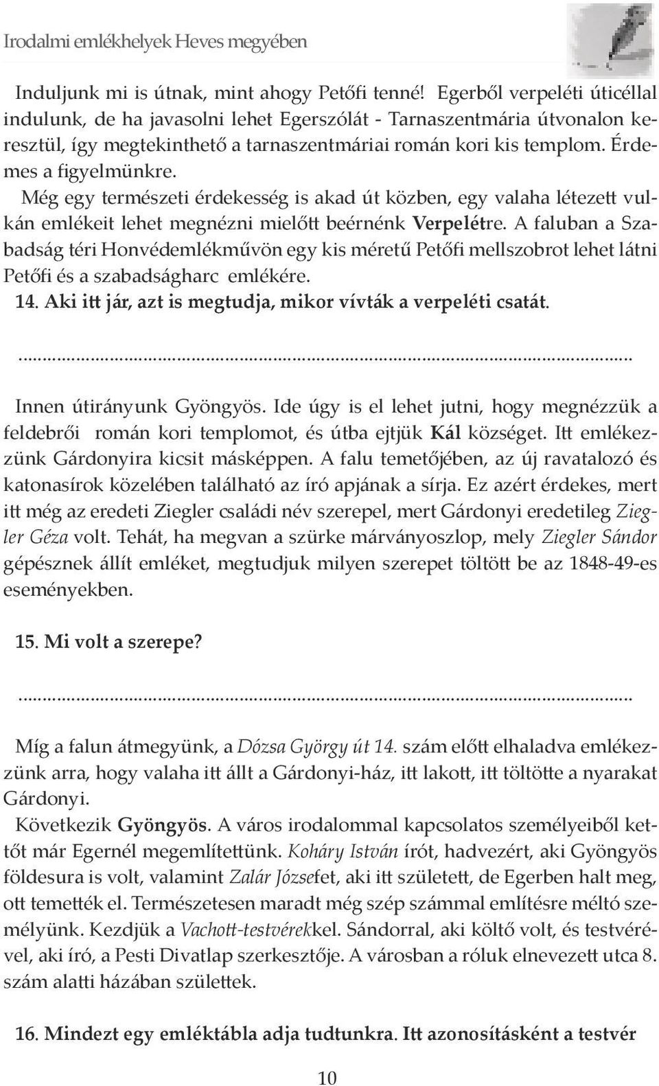 Még egy természeti érdekesség is akad út közben, egy valaha létezett vulkán emlékeit lehet megnézni mielőtt beérnénk Verpelétre.