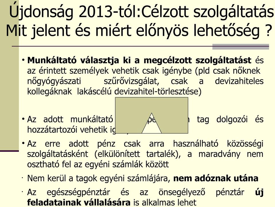 kollegáknak lakáscélú devizahitel-törlesztése) Az adott munkáltató adott pénztárban tag dolgozói és hozzátartozói vehetik igénybe Az erre adott pénz csak arra