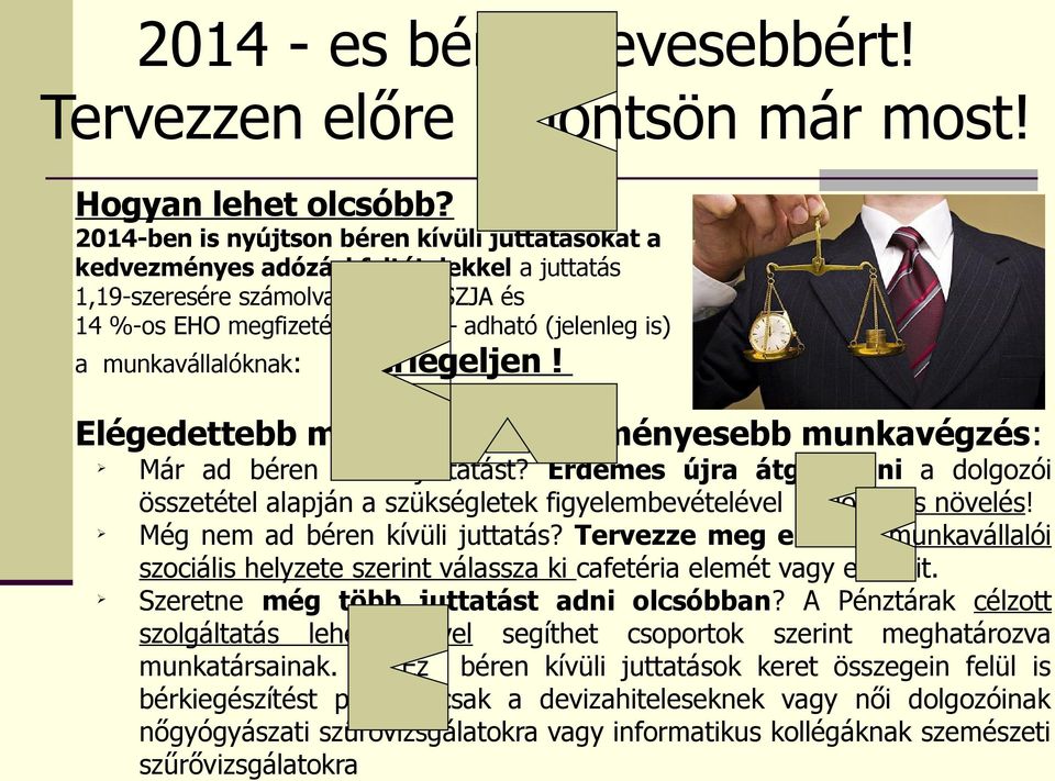 munkavállalóknak: Mérlegeljen! Elégedettebb munkatárs Ø Ø Ø eredményesebb munkavégzés: Már ad béren kívüli juttatást?