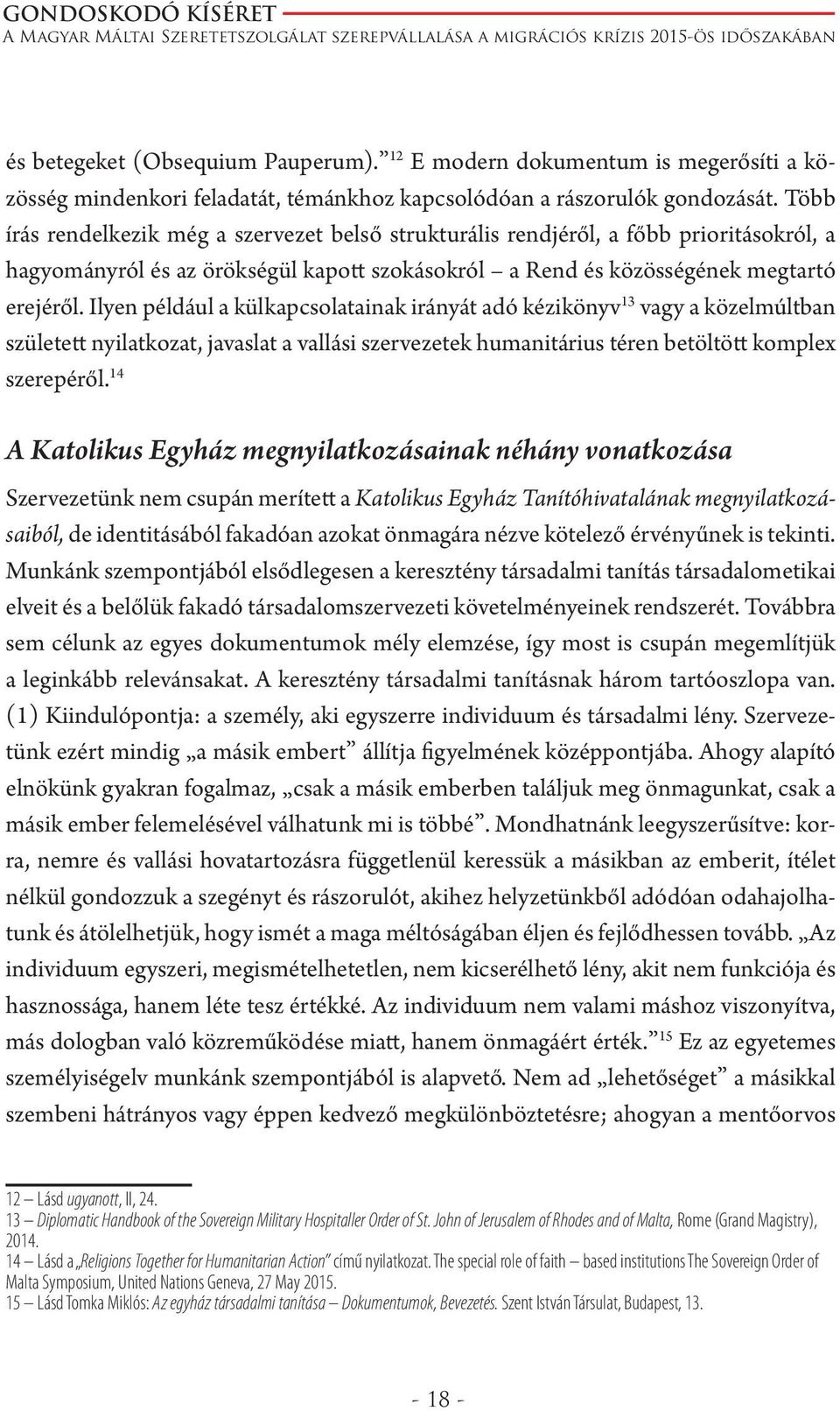 Ilyen például a külkapcsolatainak irányát adó kézikönyv 13 vagy a közelmúltban született nyilatkozat, javaslat a vallási szervezetek humanitárius téren betöltött komplex szerepéről.