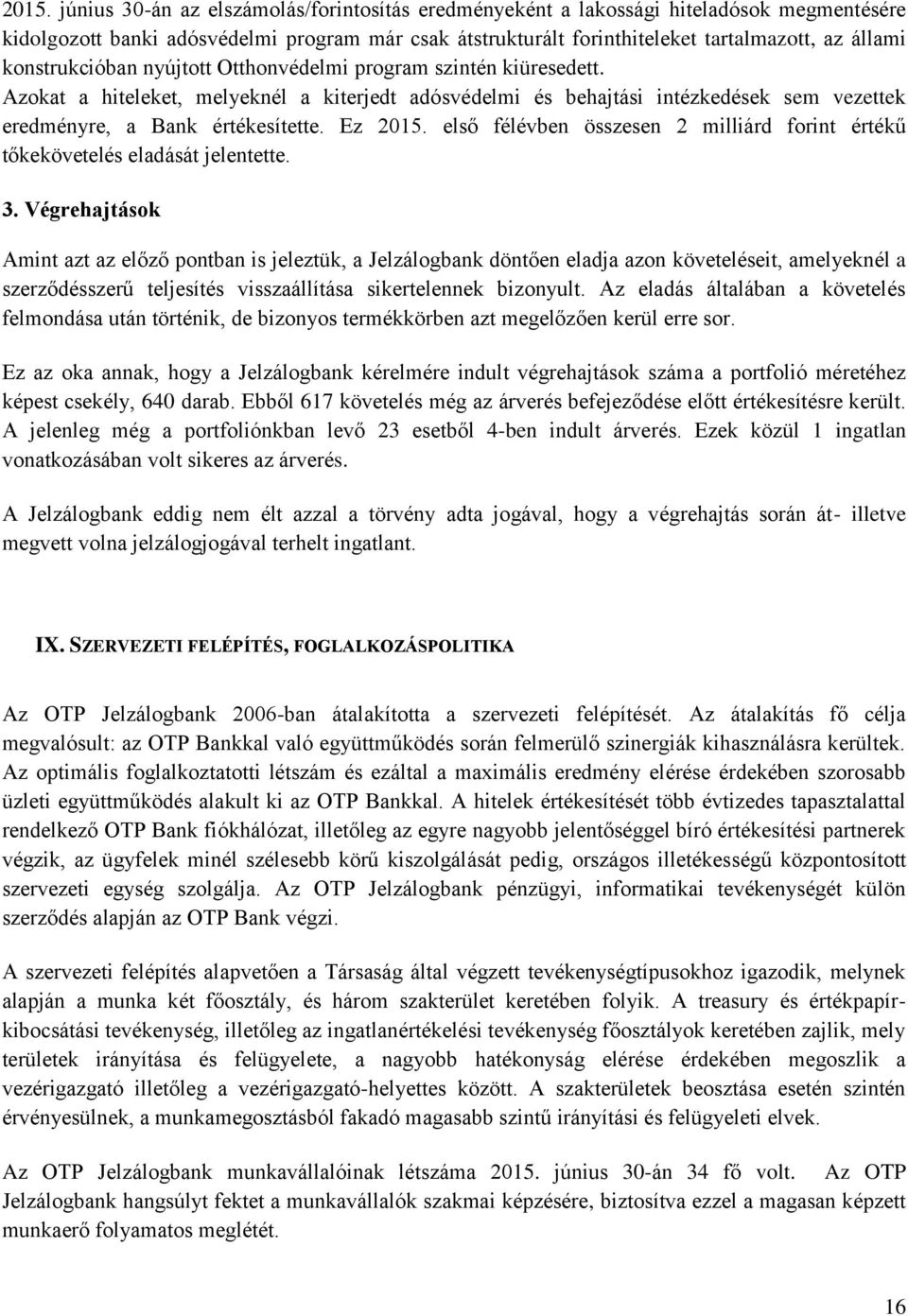 Ez 2015. első félévben összesen 2 milliárd forint értékű tőkekövetelés eladását jelentette. 3.