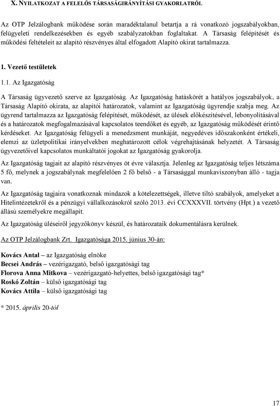 Vezető testületek 1.1. Az Igazgatóság A Társaság ügyvezető szerve az Igazgatóság.