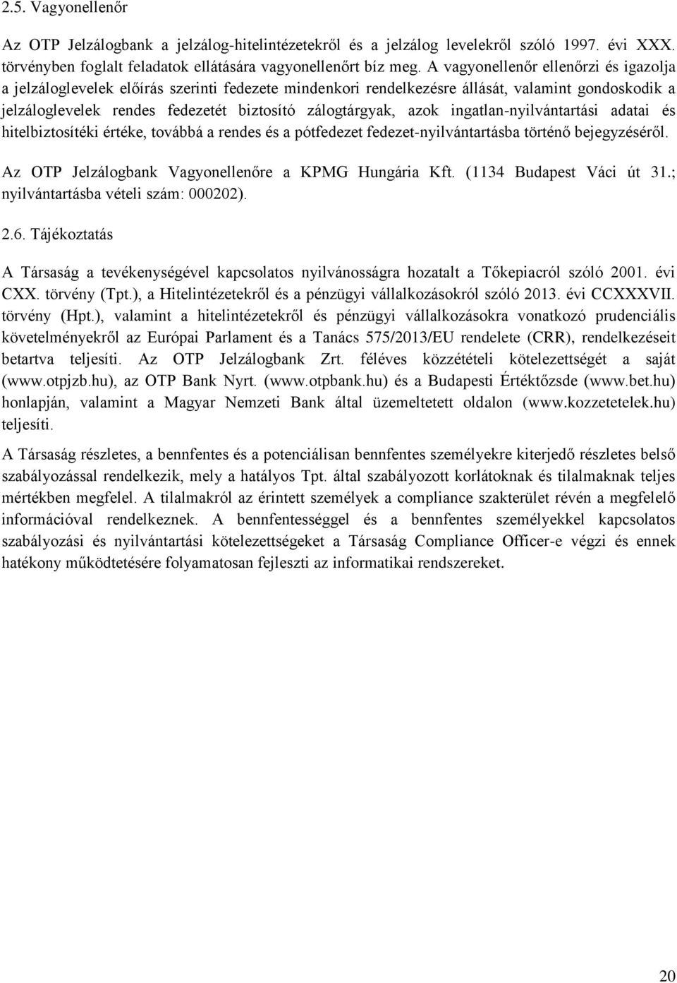 azok ingatlan-nyilvántartási adatai és hitelbiztosítéki értéke, továbbá a rendes és a pótfedezet fedezet-nyilvántartásba történő bejegyzéséről. Az OTP Jelzálogbank Vagyonellenőre a KPMG Hungária Kft.