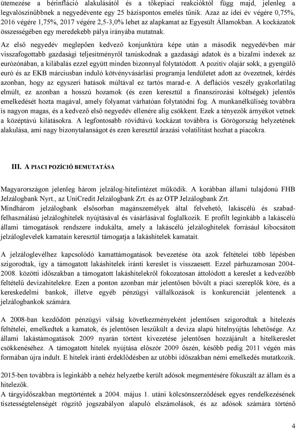 Az első negyedév meglepően kedvező konjunktúra képe után a második negyedévben már visszafogottabb gazdasági teljesítményről tanúskodnak a gazdasági adatok és a bizalmi indexek az eurózónában, a